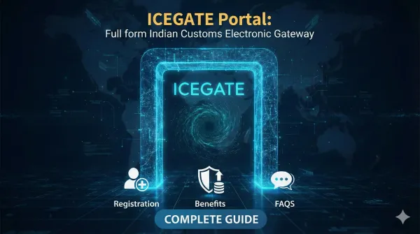 ICEGATE Portal: Meaning, Full Form, Registration, Benefits & FAQs (Complete Guide)