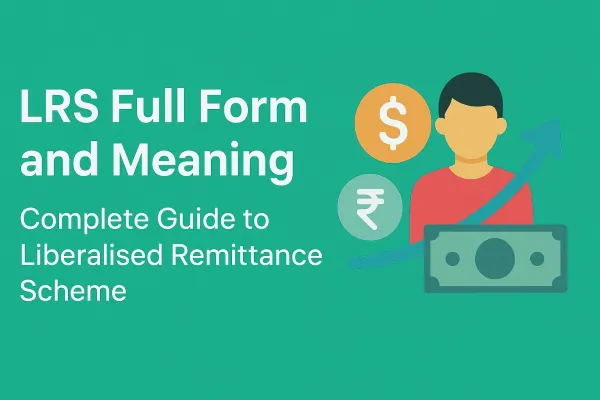 LRS Full Form and Meaning: Complete Guide to Liberalised Remittance Scheme